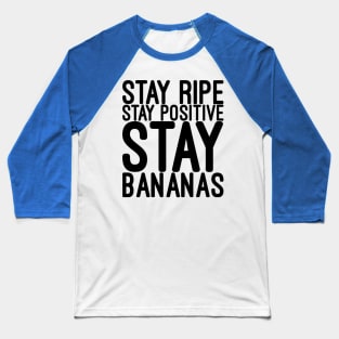 Stay ripe stay positive stay bananas Baseball T-Shirt